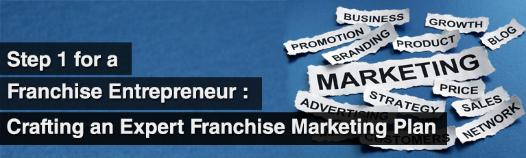 Step 1 for a Franchise Entrepreneur : Crafting an Expert Franchise Marketing Plan