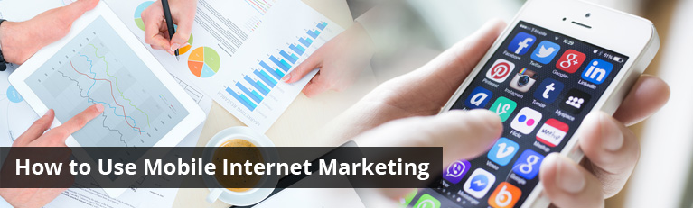 How to Use Mobile Internet Marketing