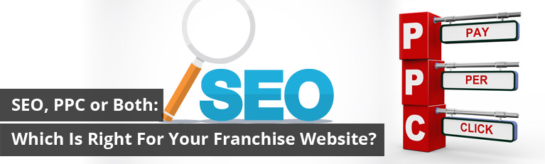 SEO, PPC or Both: Which Is Right For Your Franchise Website?