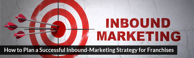 How to Plan a Successful Inbound-Marketing Strategy for Franchises