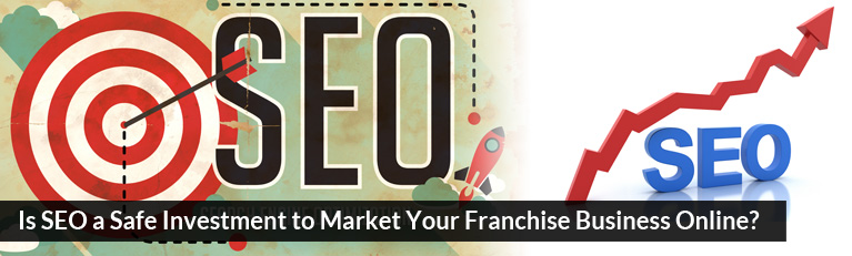 Is SEO a Safe Investment to Market Your Franchise Business Online?
