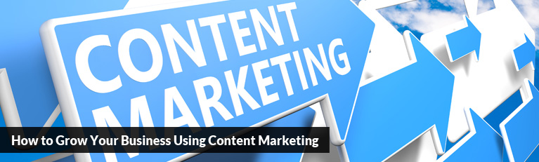 How to Grow Your Business Using Content Marketing