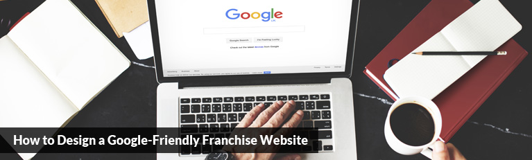 How to Design a Google Friendly Franchise Website
