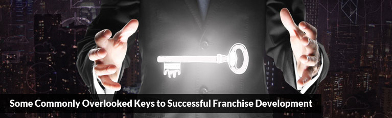 Some Commonly Overlooked Keys to Successful Franchise Development