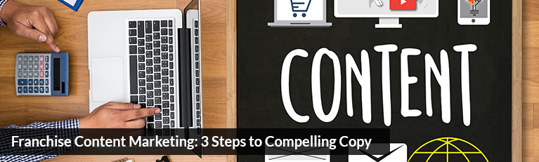 Franchise Content Marketing 3 Steps to Compelling Copy