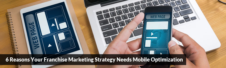 6 Reasons Your Franchise Marketing Strategy Needs Mobile Optimization