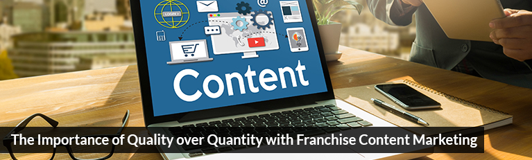 The Importance of Quality over Quantity with Franchise Content Marketing