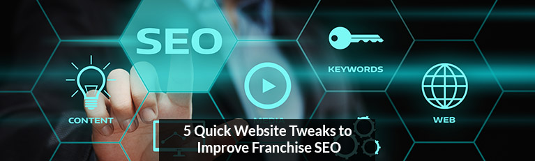 5 Quick Website Tweaks to Improve Franchise SEO