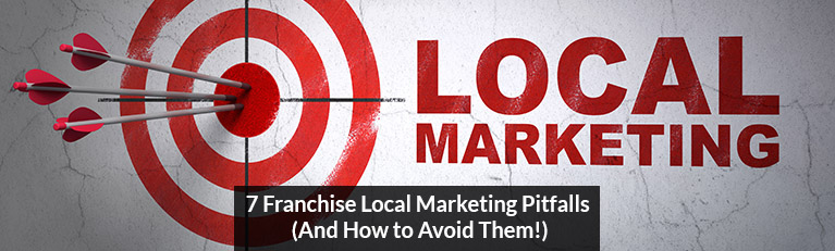 7 Franchise Local Marketing Pitfalls And How to Avoid Them