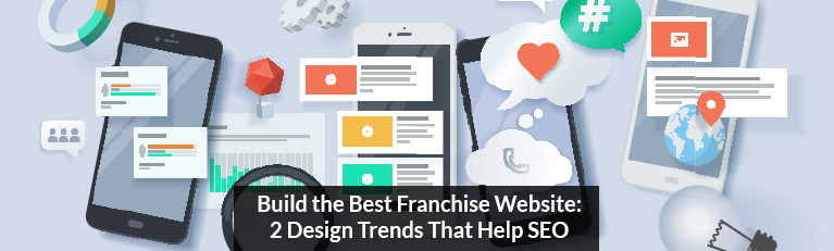 Build the Best Franchise Website: 2 Design Trends That Help SEO