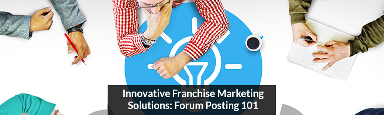 Innovative Franchise Marketing Solutions: Forum Posting 101