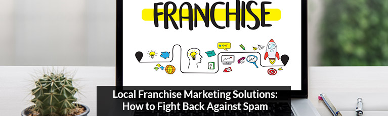 Local Franchise Marketing Solutions: How to Fight Back Against Spam