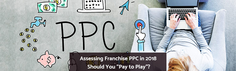 Assessing Franchise PPC in 2018: Should You "Pay to Play"?