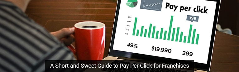 A Short and Sweet Guide to Pay Per Click for Franchises