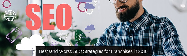 Best and Worst SEO Strategies for Franchises in 2018