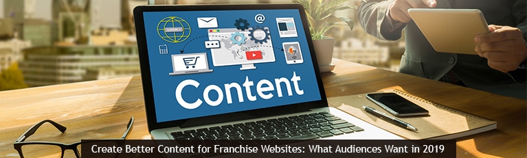 Create Better Content for Franchise Websites: What Audiences Want in 2019