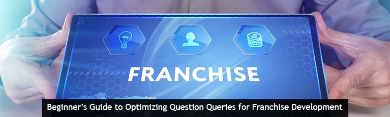 Beginner’s Guide to Optimizing Question Queries for Franchise Development