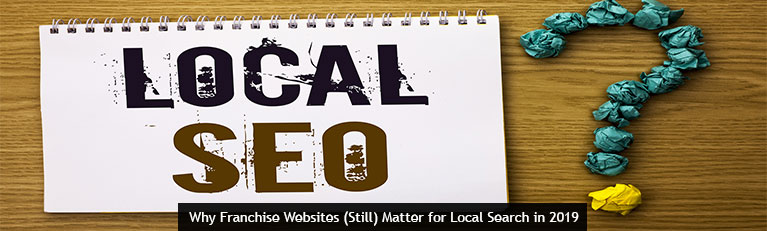 Why Franchise Websites Still Matter for Local Search in 2019