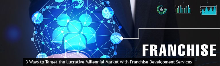 3 Ways to Target the Lucrative Millennial Market with Franchise Development Services