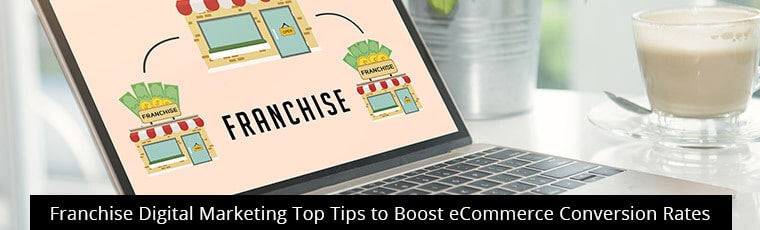 Franchise Digital Marketing Top Tips to Boost eCommerce Conversion Rates