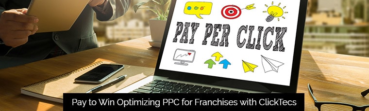 Pay to Win Optimizing PPC for Franchises with ClickTecs