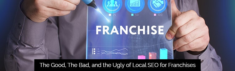 The Good The Bad and the Ugly of Local SEO for Franchises