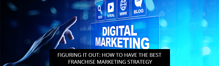 Figuring It Out: How To Have The Best Franchise Marketing Strategy
