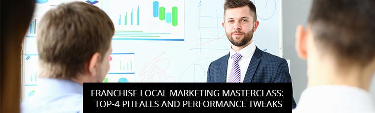 Franchise Local Marketing Masterclass: Top-4 Pitfalls And Performance Tweaks