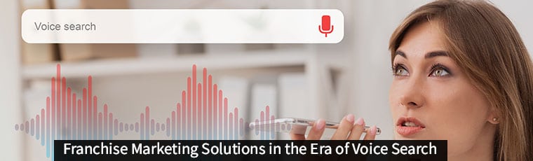 Franchise Marketing Solutions In The Era Of Voice Search