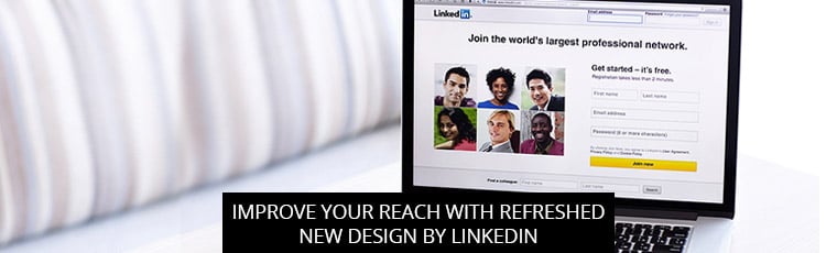 Improve Your Reach With Refreshed New Design By LinkedIn