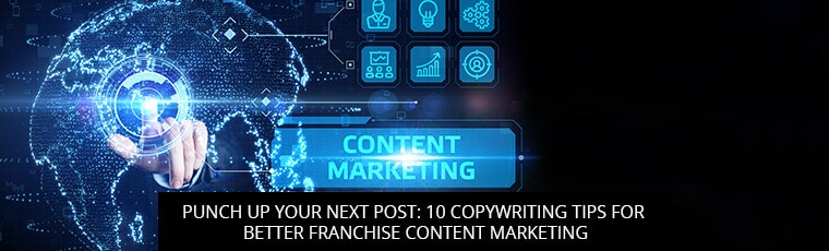 Punch Up Your Next Post: 10 Copywriting Tips For Better Franchise Content Marketing
