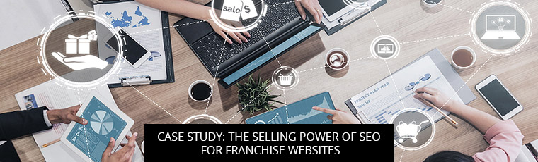 Case Study: The Selling Power Of SEO For Franchise Websites