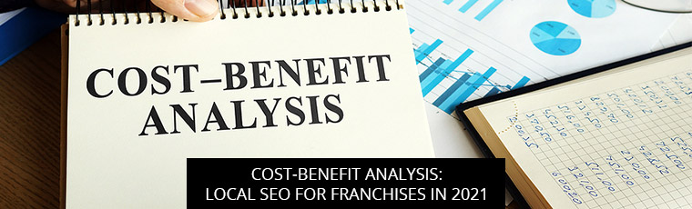 Cost-Benefit Analysis: Local SEO For Franchises In 2021