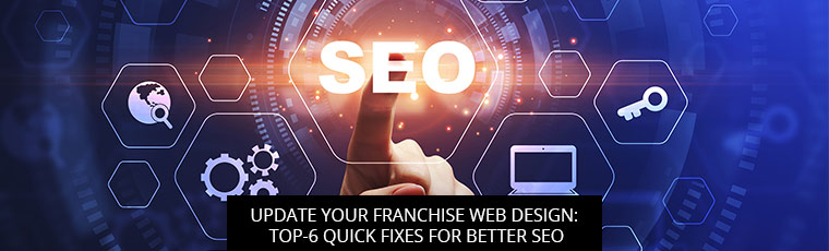 Update Your Franchise Web Design: Top-6 Quick Fixes for Better SEO