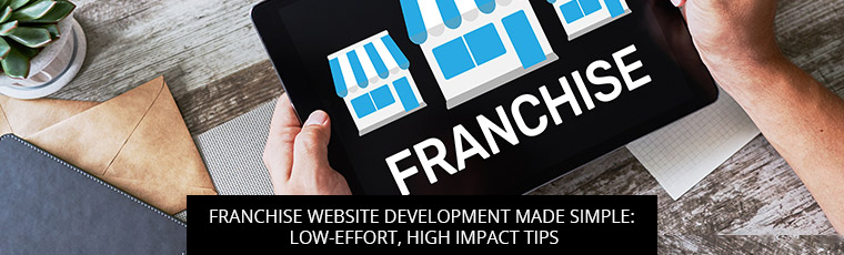 Franchise Website Development Made Simple: Low-Effort, High Impact Tips