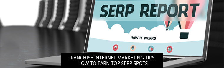 Franchise Internet Marketing Tips: How to Earn Top SERP Spots