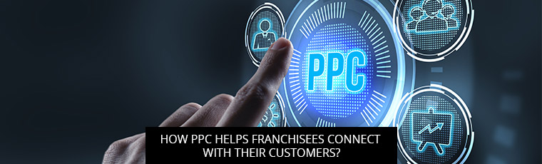 How PPC Helps Franchisees Connect With Their Customers?