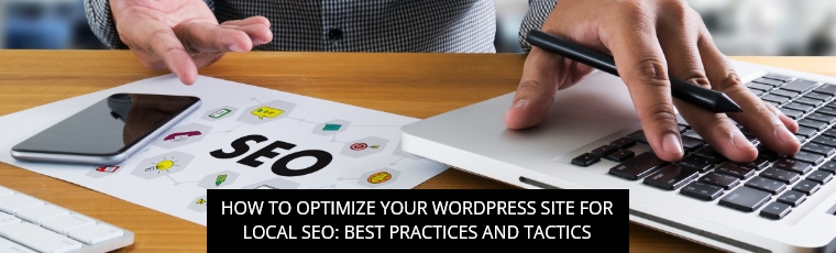 How To Optimize Your WordPress Site For Local SEO: Best Practices And Tactics