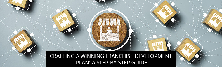 Crafting A Winning Franchise Development Plan: A Step-By-Step Guide